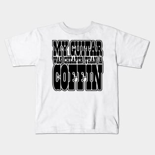 My GUITAR was CHEAPER than a COFFIN! Kids T-Shirt